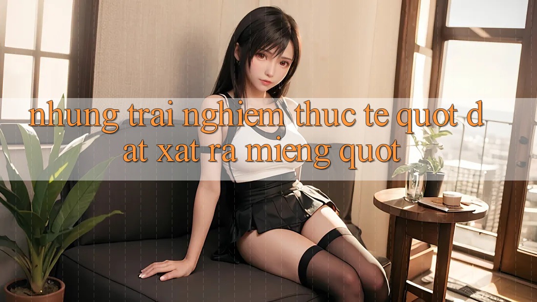 Những trải nghiệm thực tế " đắt xắt ra miếng"