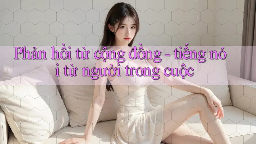 Phản hồi từ cộng đồng - tiếng nói từ người trong cuộc