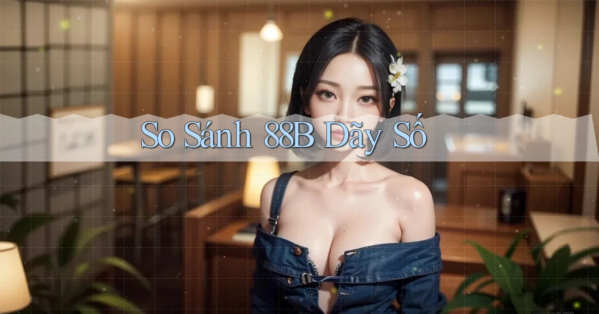 so sánh 88b dãy số