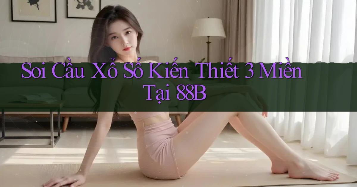 soi cầu xổ số kiến thiết 3 miền tại 88b