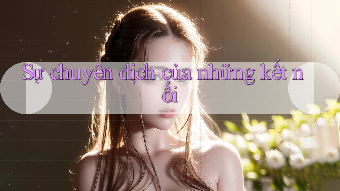 Sự chuyển dịch của những kết nối