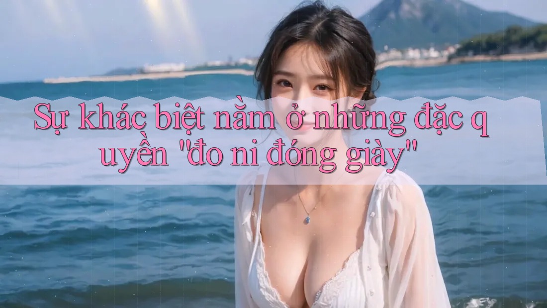 Sự khác biệt nằm ở những đặc quyền “đo ni đóng giày”