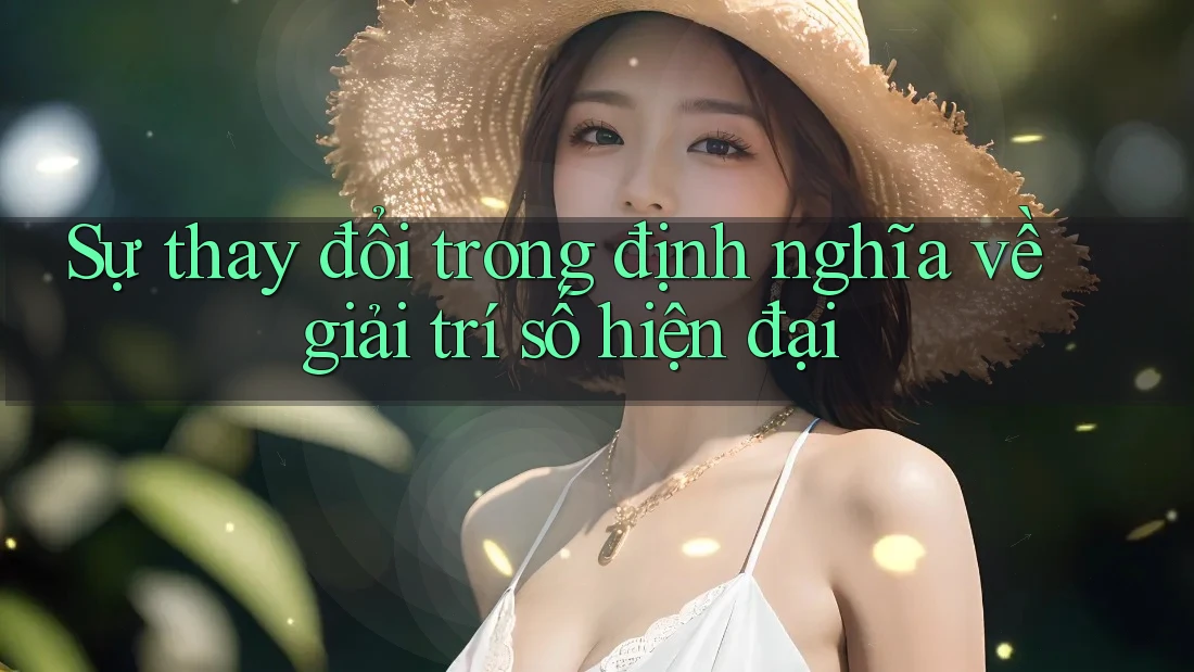 Sự thay đổi trong định nghĩa về giải trí số hiện đại