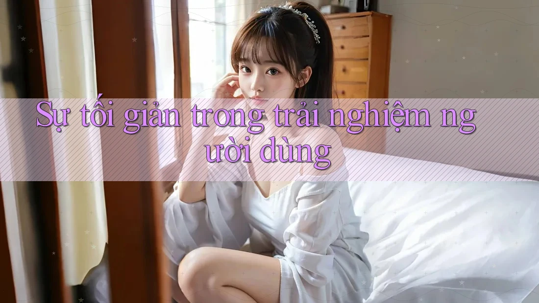 Sự tối giản trong trải nghiệm người dùng