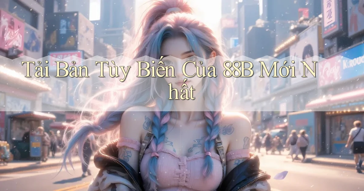 tải bản tùy biến của 88b mới nhất