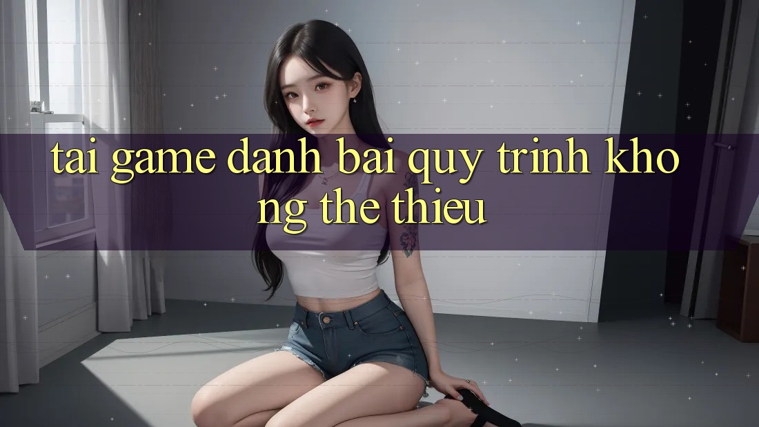 “Tải game đánh bài” – Quy trình không thể thiếu