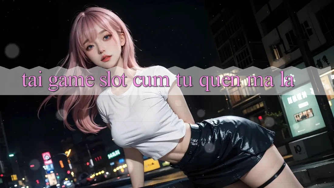 “Tải Game Slot” – Cụm Từ Quen Mà Lạ