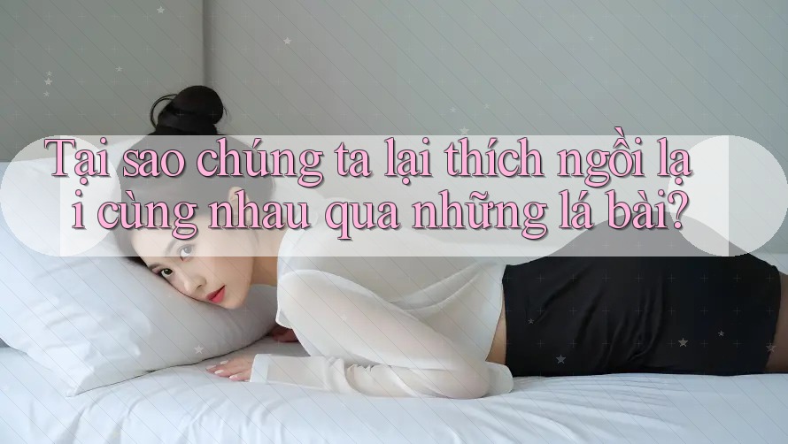 Tại sao chúng ta lại thích ngồi lại cùng nhau qua những lá bài?