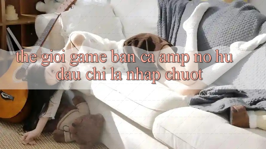 Thế Giới Game Bắn Cá &amp; Nổ Hũ: Đâu Chỉ Là “Nhấp Chuột”