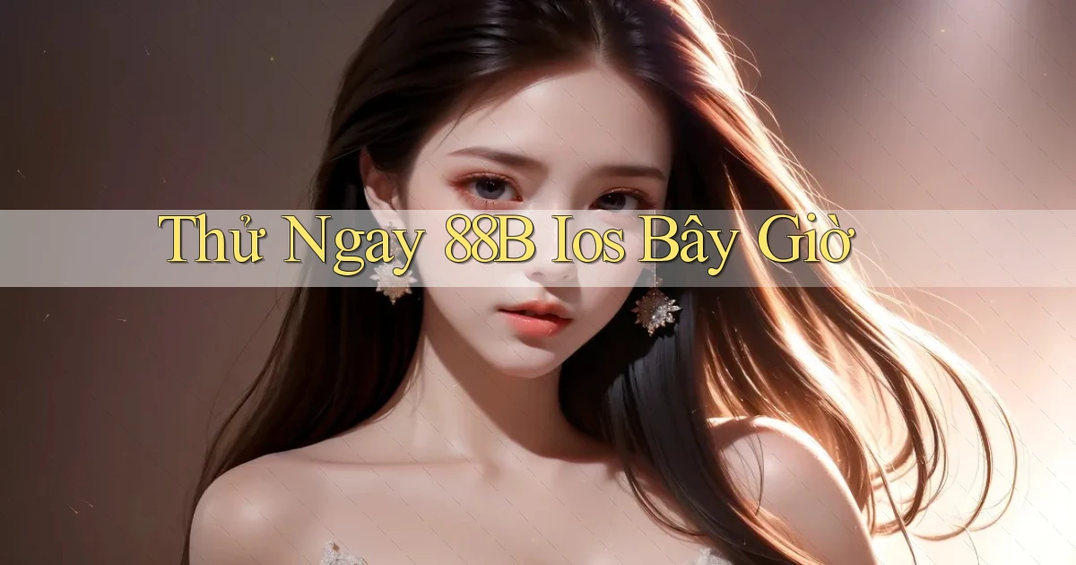 thử ngay 88b ios bây giờ
