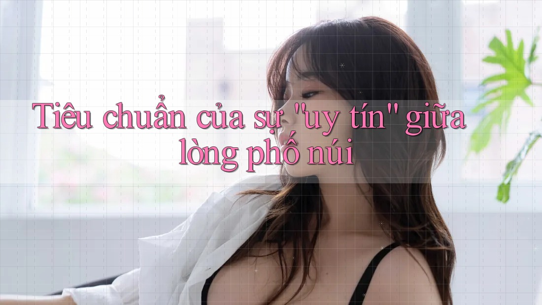Tiêu chuẩn của sự “uy tín” giữa lòng phố núi