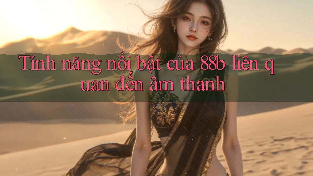 Tính năng nổi bật của 88b liên quan đến âm thanh
