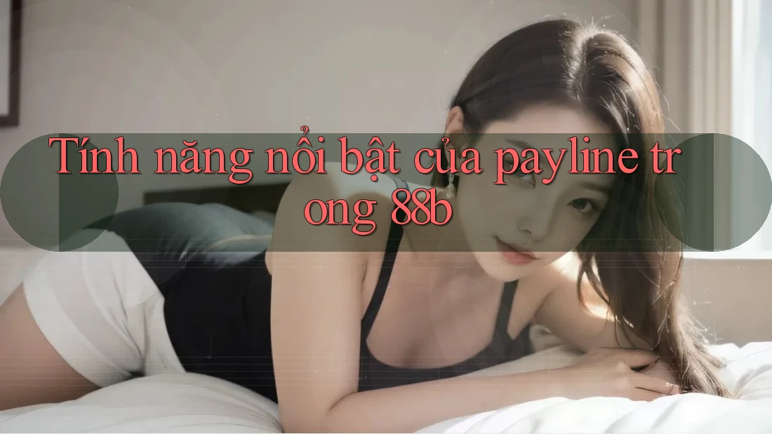 Tính năng nổi bật của payline trong 88b