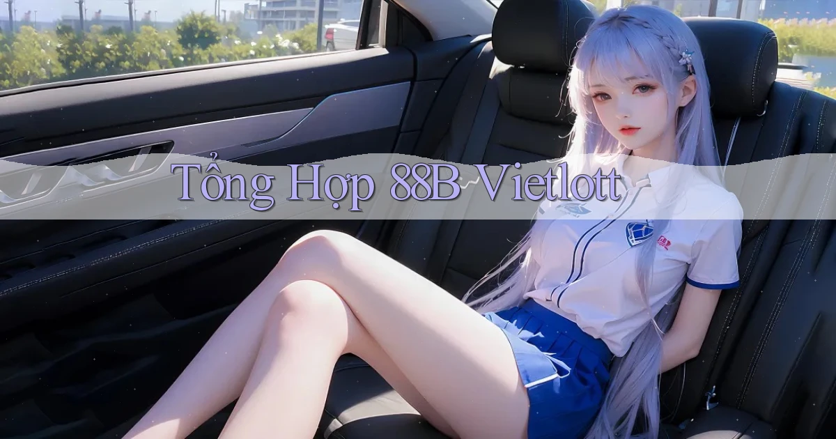 tổng hợp 88b vietlott