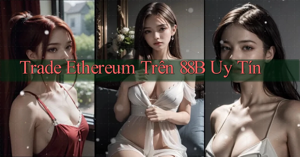 trade ethereum trên 88b uy tín