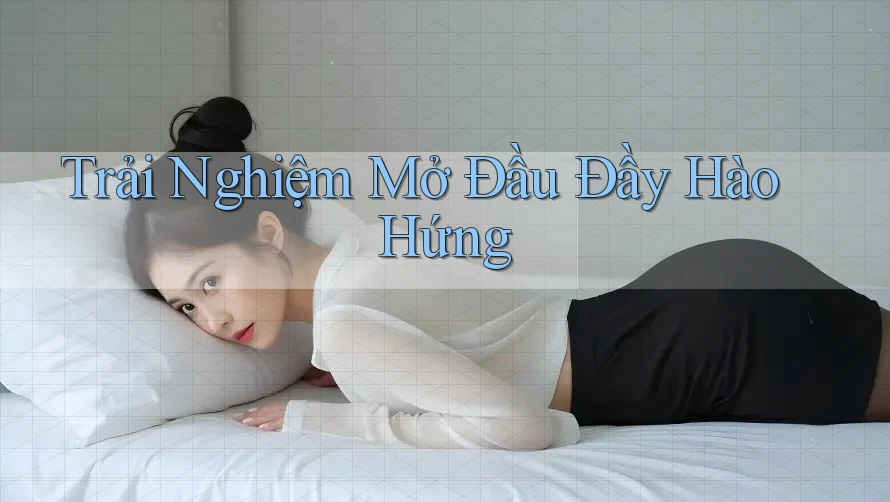 Trải Nghiệm Mở Đầu Đầy Hào Hứng