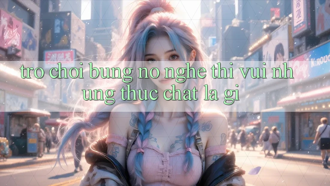 “Trò Chơi Bùng Nổ” – Nghe Thì Vui Nhưng Thực Chất Là Gì?