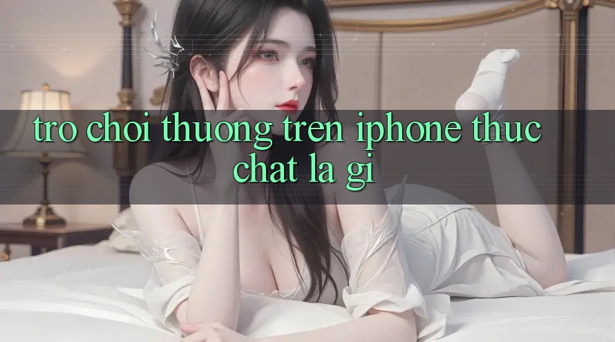 “Trò chơi thưởng” trên iPhone thực chất là gì?