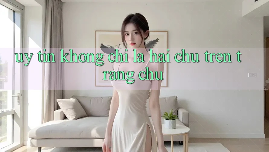 “Uy Tín” – Không Chỉ Là Hai Chữ Trên Trang Chủ