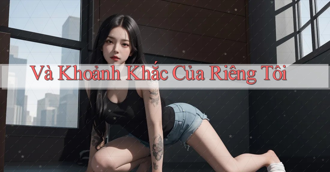 Và Khoảnh Khắc Của Riêng Tôi