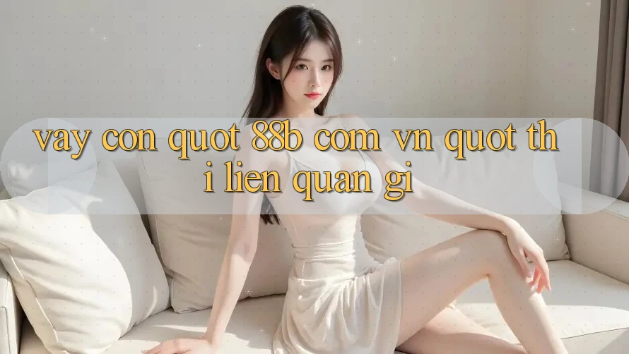 Vậy còn " 88b com vn" thì liên quan gì?