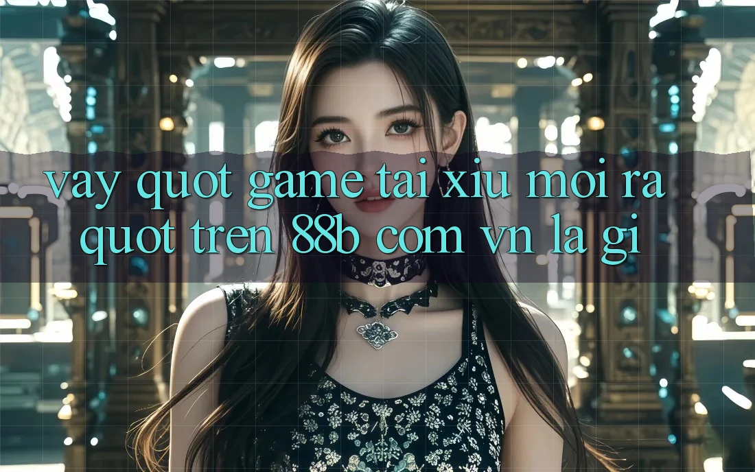 Vậy " Game Tài Xỉu Mới Ra" Trên 88b Com Vn Là Gì?