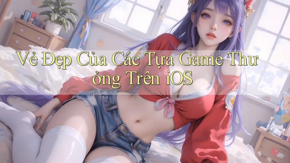 Vẻ Đẹp Của Các Tựa Game Thưởng Trên iOS