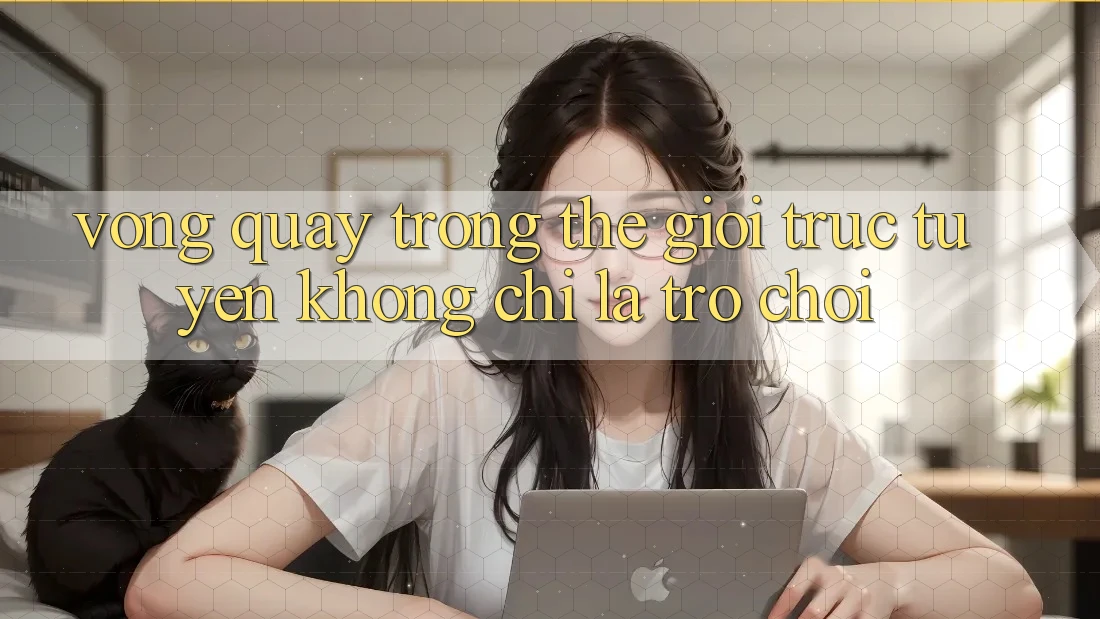 “Vòng Quay” Trong Thế Giới Trực Tuyến: Không Chỉ Là Trò Chơi “Vòng Quay” Trong Thế Giới Trực Tuyến: Không Chỉ Là Trò Chơi