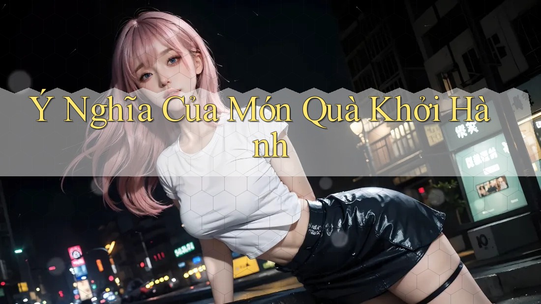 Ý Nghĩa Của Món Quà Khởi Hành