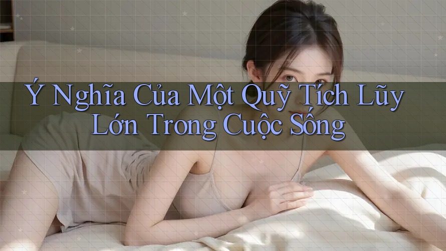Ý Nghĩa Của Một Quỹ Tích Lũy Lớn Trong Cuộc Sống